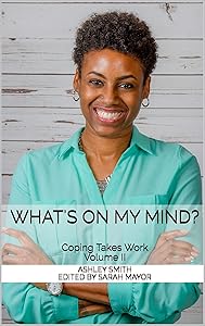 What's on My Mind?: Coping Takes Work (Volume Book 2) by Ashley Smith