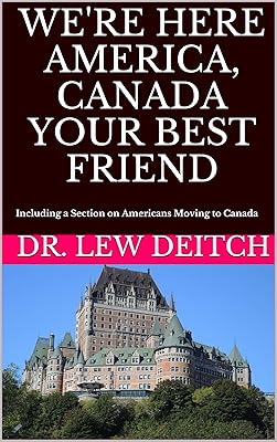 WE'RE HERE AMERICA, CANADA YOUR BEST FRIEND: Including a Section on Americans Moving to Canada