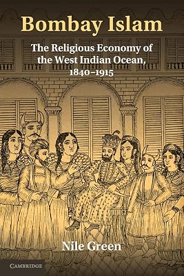 Bombay Islam: The Religious Economy of the West Indian Ocean, 1840–1915