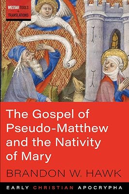 The Gospel of Pseudo-Matthew and the Nativity of Mary: Westar Tools and Translations