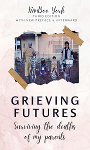 Grieving Futures - 3rd Ed.: Surviving the Deaths of My Parents by KimBoo York