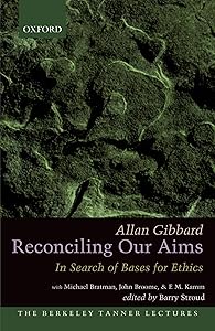 Reconciling Our Aims: In Search of Bases for Ethics (The Berkeley Tanner Lectures)