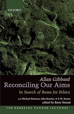 Reconciling Our Aims: In Search of Bases for Ethics (The Berkeley Tanner Lectures)