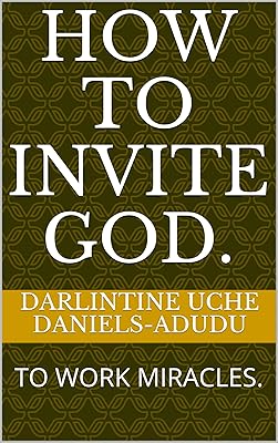 HOW TO INVITE GOD.: TO WORK MIRACLES.