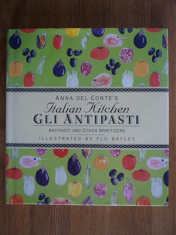 ANTIPASTI AND OTHER APPETIZERS: GLI ANTIPASTI by Anna Del conte