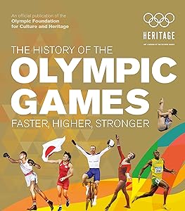The History of the Olympic Games: Faster, Higher, Stronger