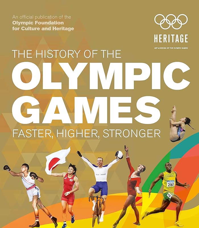 The History of the Olympic Games: Faster, Higher, Stronger by The Olympic Museum