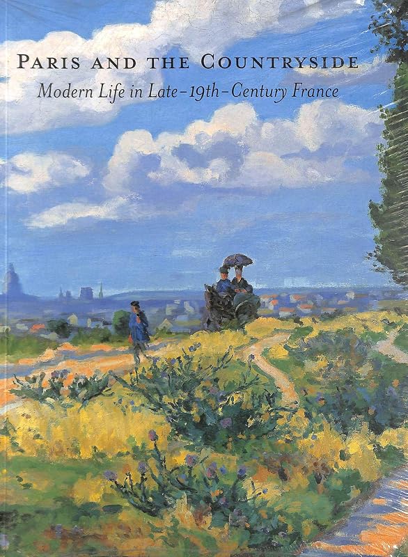 Paris And the Countryside: Modern Life in Late 19th-century France by Gabriel P. Weisberg
