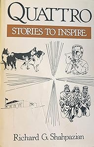 Quattro: Stories to Inspire by Richard G. Shahpazian