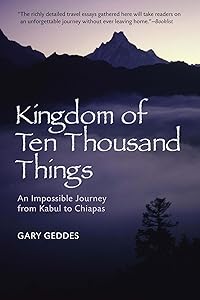 Kingdom of Ten Thousand Things: An Impossible Journey from Kabul to Chiapas