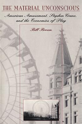 The Material Unconscious: American Amusement, Stephen Crane, and the Economics of Play