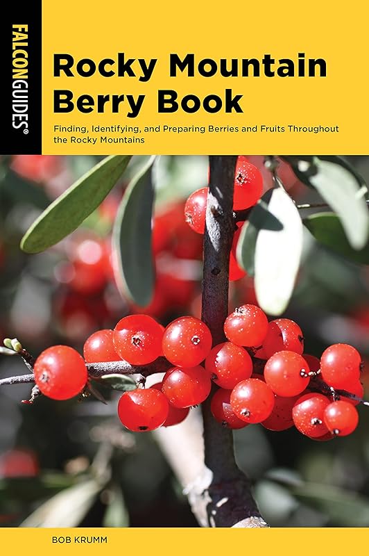 Rocky Mountain Berry Book: Finding, Identifying, and Preparing Berries and Fruits Throughout the Rocky Mountains (Nuts and Berries Series) by Bob Krumm