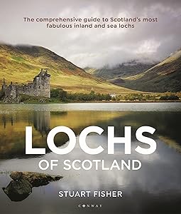 Lochs of Scotland: The comprehensive guide to Scotland's most fabulous inland and sea lochs by Stuart Fisher
