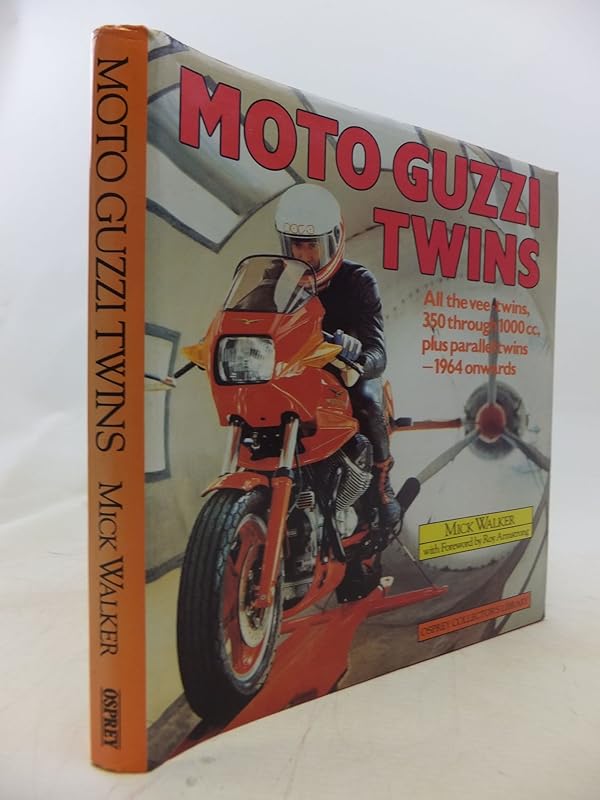Moto Guzzi twins: All V-twins, 350 through 1000cc, plus parallel twins--1964 onward (Osprey collector's library) by Mick Walker