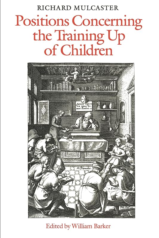 Richard Mulcaster: Positions Concerning the Training up of Children (Heritage) by William Barker
