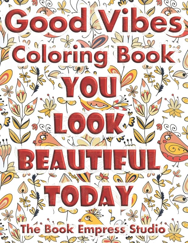 Good Vibes Coloring Book: Inspirational and Motivational Quotes Coloring Pages with a Vast Variety of Backgrounds - Increases Positive Energy - Reduces Stress and Anxiety by The Book Empress Studio