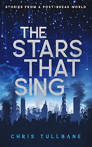 The Stars That Sing (Stories From a Post-Break World)