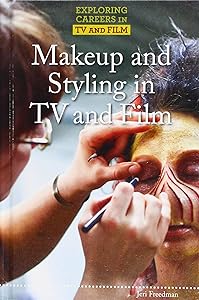 Makeup and Styling in TV and Film (Exploring Careers in TV and Film)