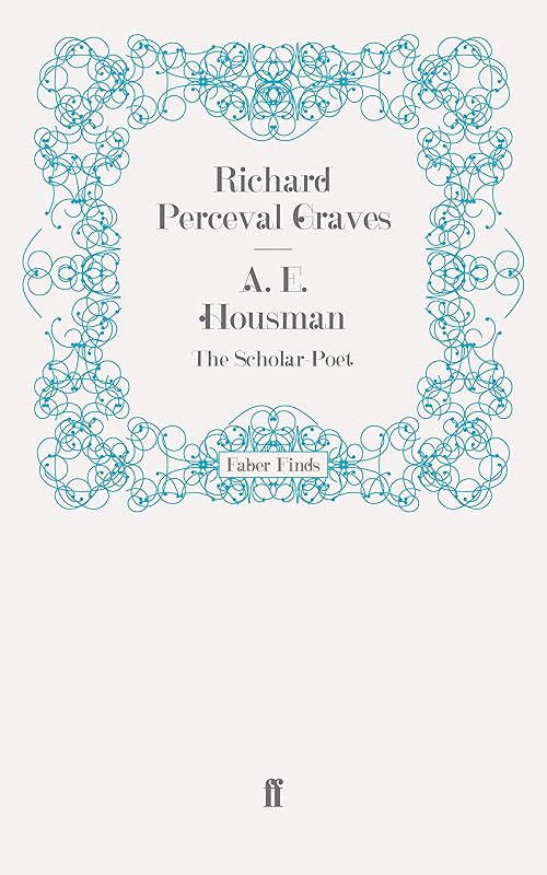 A. E. Housman: The Scholar-Poet by Perceval Graves