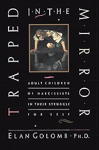 Trapped in the Mirror: Adult Children of Narcissists in their Struggle for Self by Elan Golomb