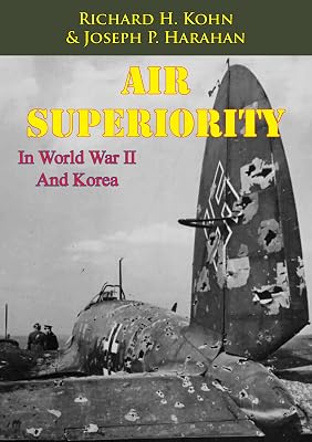 Air Superiority In World War II And Korea [Illustrated Edition]