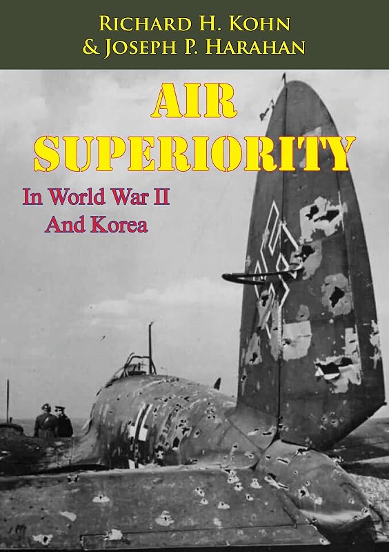 Air Superiority In World War II And Korea [Illustrated Edition] by Richard H. Kohn