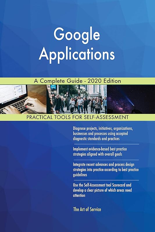Google Applications A Complete Guide - 2020 Edition by Gerardus Blokdyk