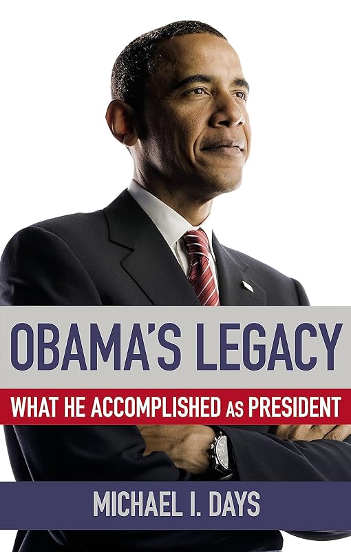 Obama's Legacy: What He Accomplished as President by Michael I. Days