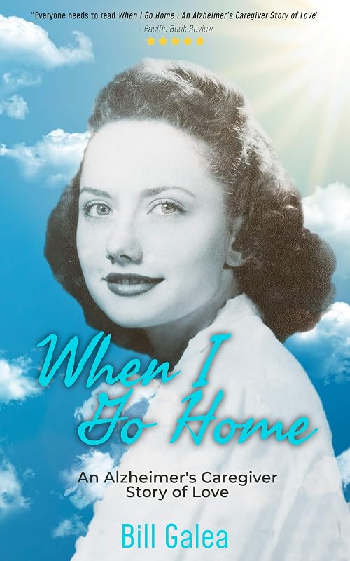 When I Go Home: An Alzheimer's Caregiver Story of Love by Bill Galea