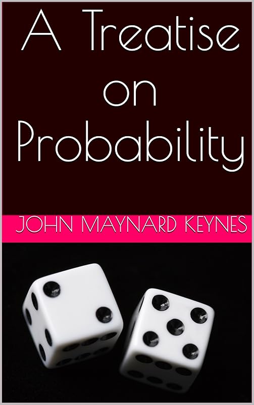 A Treatise on Probability by John Maynard Keynes