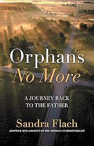 Orphans No More: A Journey Back to the Father by Sandra Flach