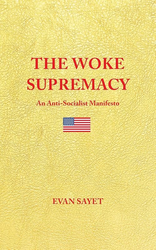 THE WOKE SUPREMACY: An Anti-Socialist Manifesto by Evan Sayet