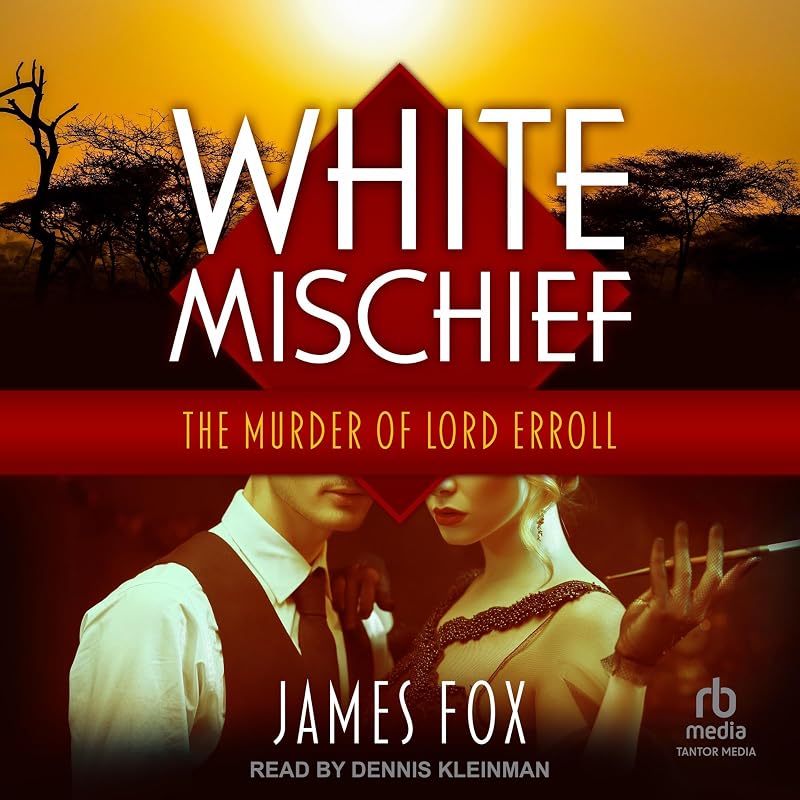 White Mischief: The Murder of Lord Erroll by James Fox