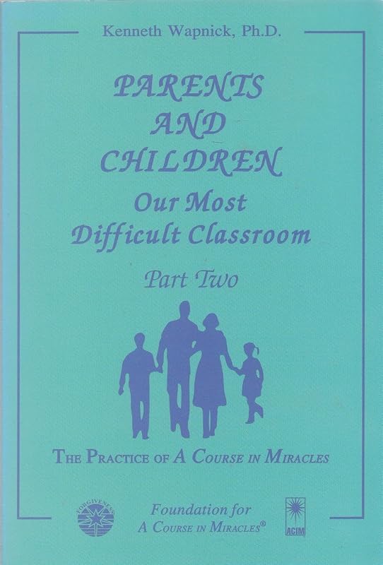 Parents and Children: Our Most Difficult Classroom (2 Volume Set) by Kenneth Wapnick