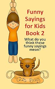 Funny Sayings for Kids Book 2: What do you think these sayings mean? (Fun with Words)