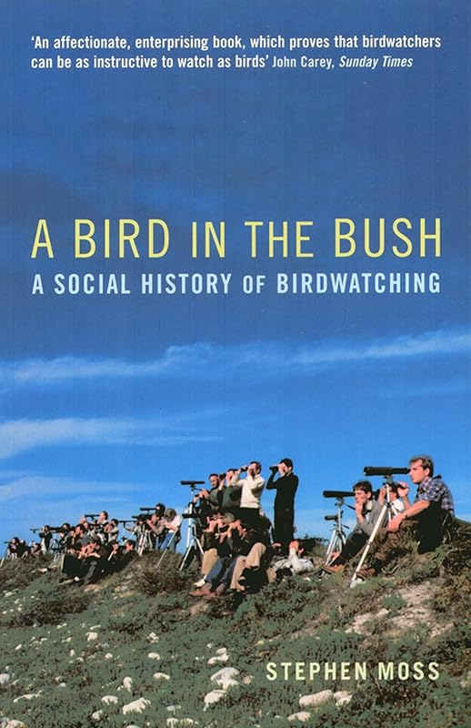 A Bird in the Bush: A Social History of Birdwatching by Stephen Moss