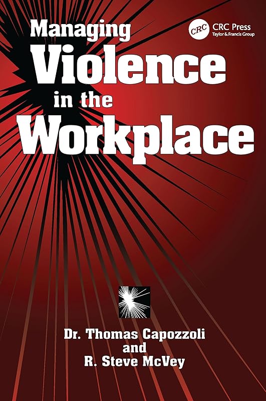 Managing Violence in the Workplace by Thomas K. Capozzoli