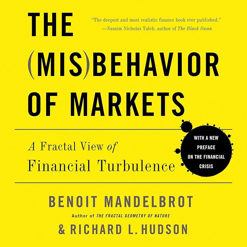 The Misbehavior of Markets: A Fractal View of Financial Turbulence by Benoit Mandelbrot