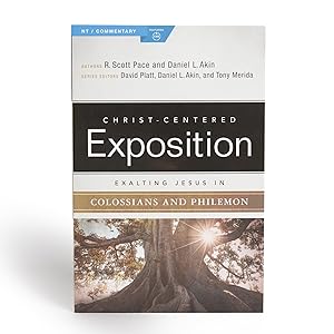Exalting Jesus in Colossians & Philemon: Christ-Centered Exposition Commentary by Dr. R. Scott Pace