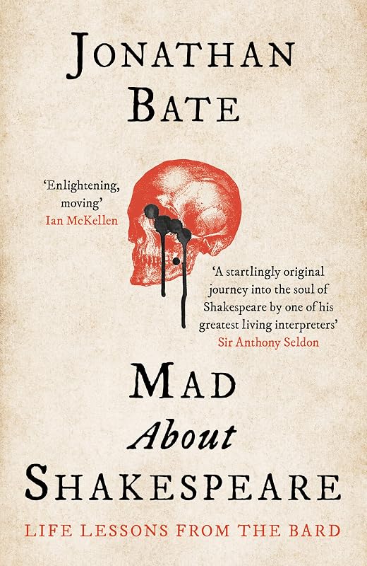 Mad about Shakespeare: Life Lessons from the Bard by Jonathan Bate