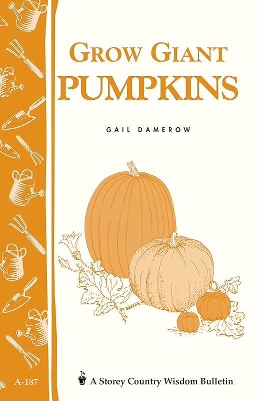 Grow Giant Pumpkins: Storey's Country Wisdom Bulletin A-187 (Storey Country Wisdom Bulletin) by Gail Damerow