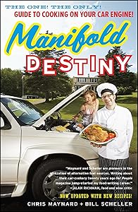 Manifold Destiny: The One! The Only! Guide to Cooking on Your Car Engine! by Chris Maynard