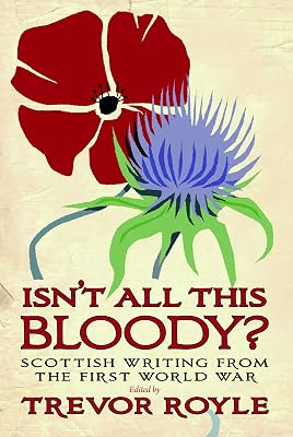 Isn't All This Bloody?: Scottish Writing from the First World War