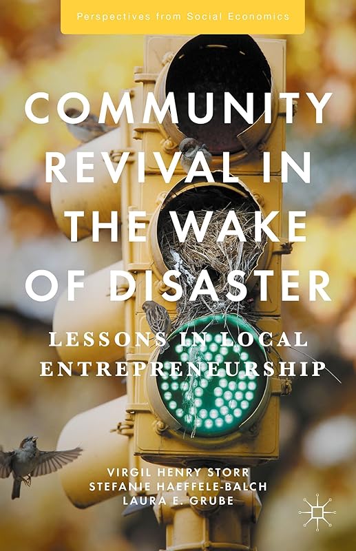 Community Revival in the Wake of Disaster: Lessons in Local Entrepreneurship (Perspectives from Social Economics) by Virgil Henry Storr
