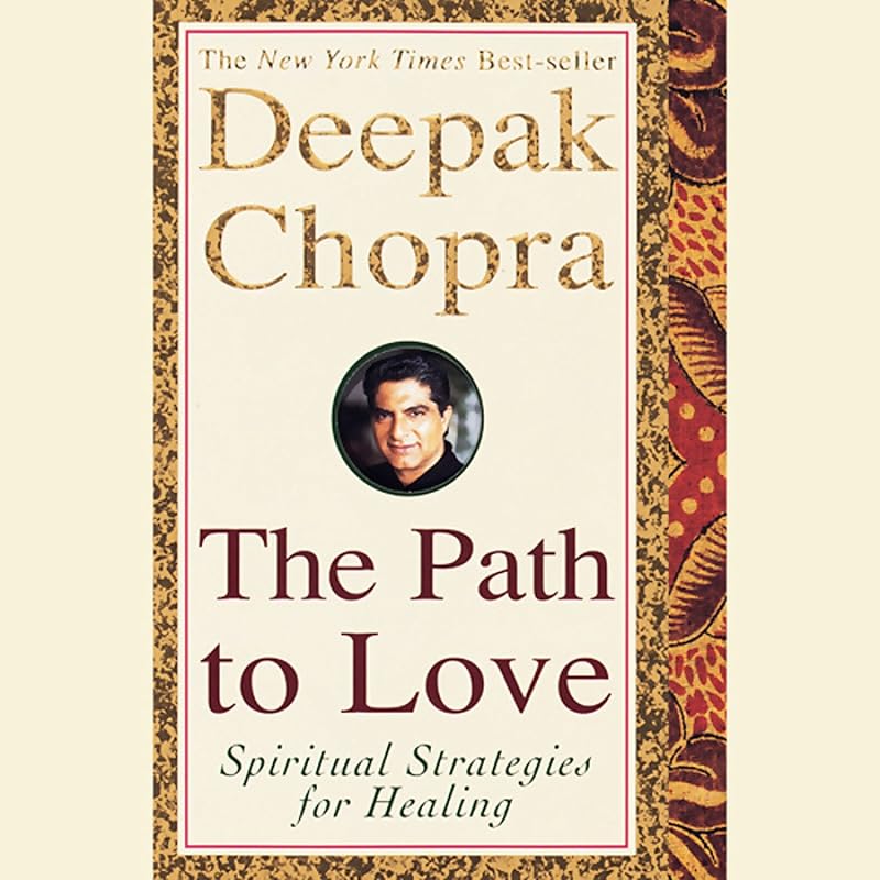 The Path to Love: Spiritual Strategies for Healing by Deepak Chopra M.D.