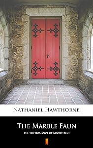 The Marble Faun: Or, The Romance of Monte Beni