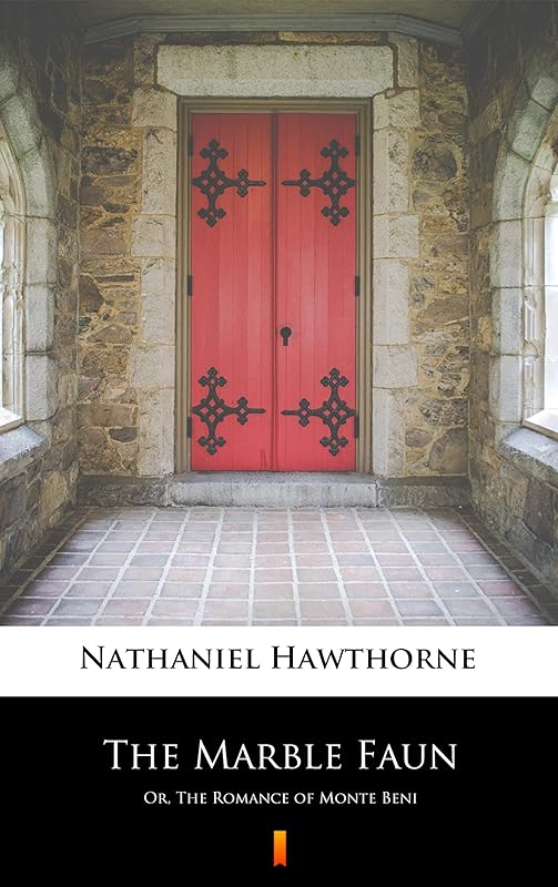 The Marble Faun: Or, The Romance of Monte Beni by Nathaniel Hawthorne