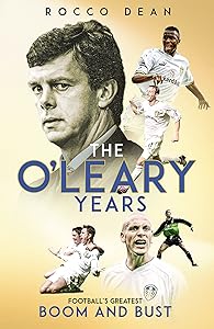 The O'Leary Years: Football's Greatest Boom and Bust by Rocco Dean