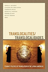Translocalities/Translocalidades: Feminist Politics of Translation in the Latin/a Américas by Sonia E. Alvarez