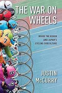 The War on Wheels: Inside the Keirin and Japan's Cycling Subculture by Justin McCurry
